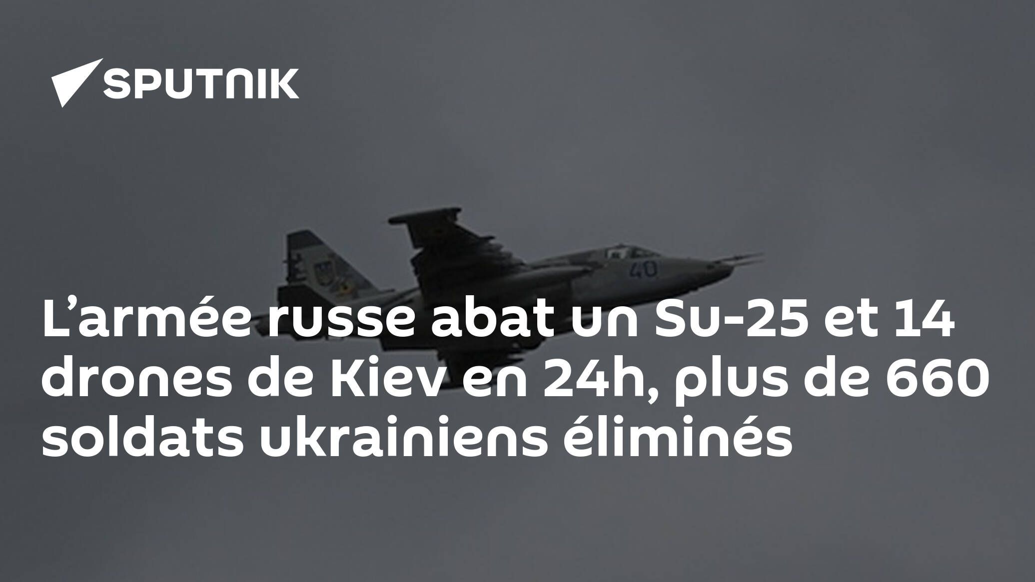 L’armée russe abat un Su-25 et 14 drones de Kiev en 24h, plus de 660 soldats ukrainiens éliminés