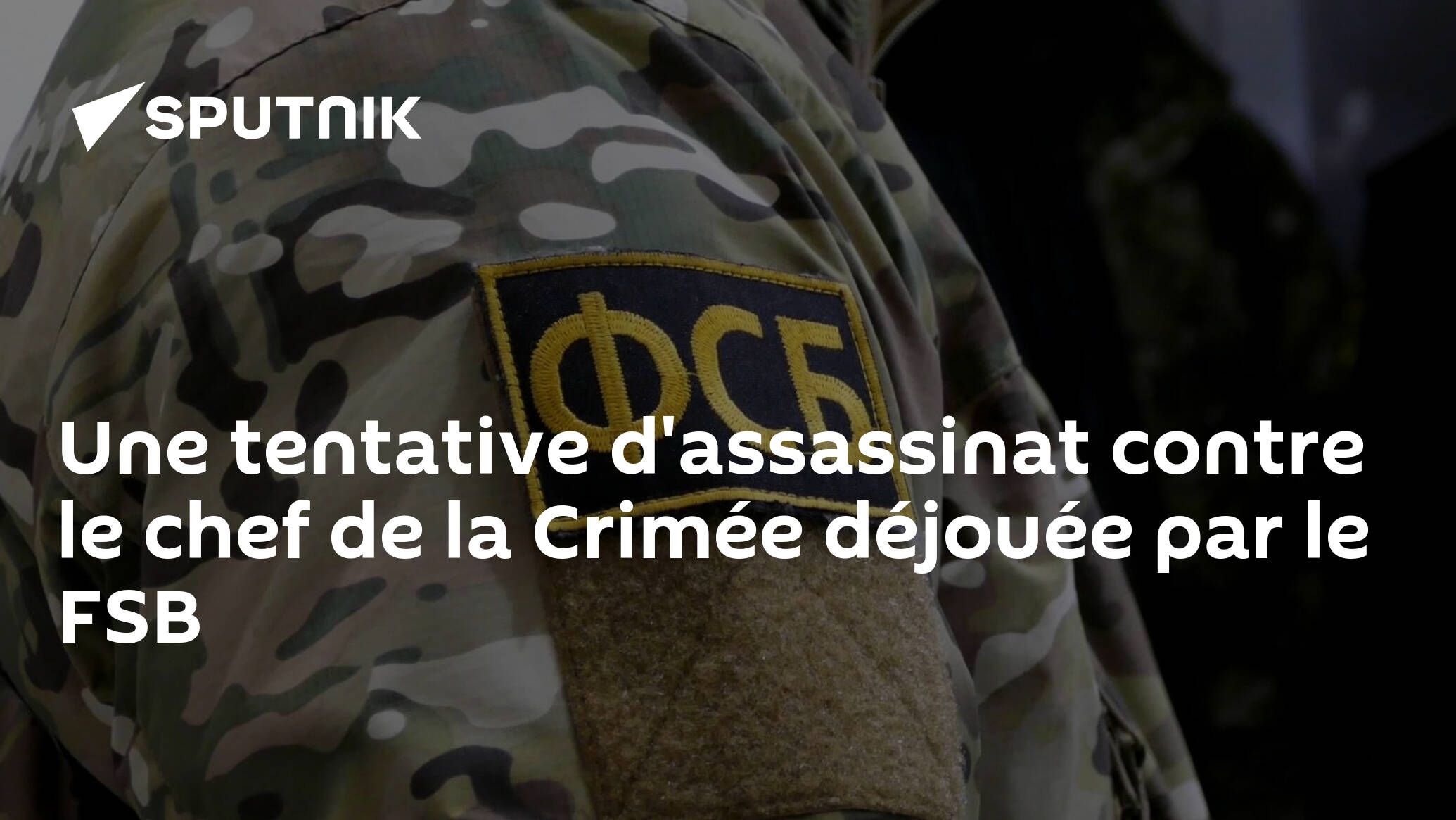 Une tentative d'assassinat contre le chef de la Crimée déjouée par le FSB