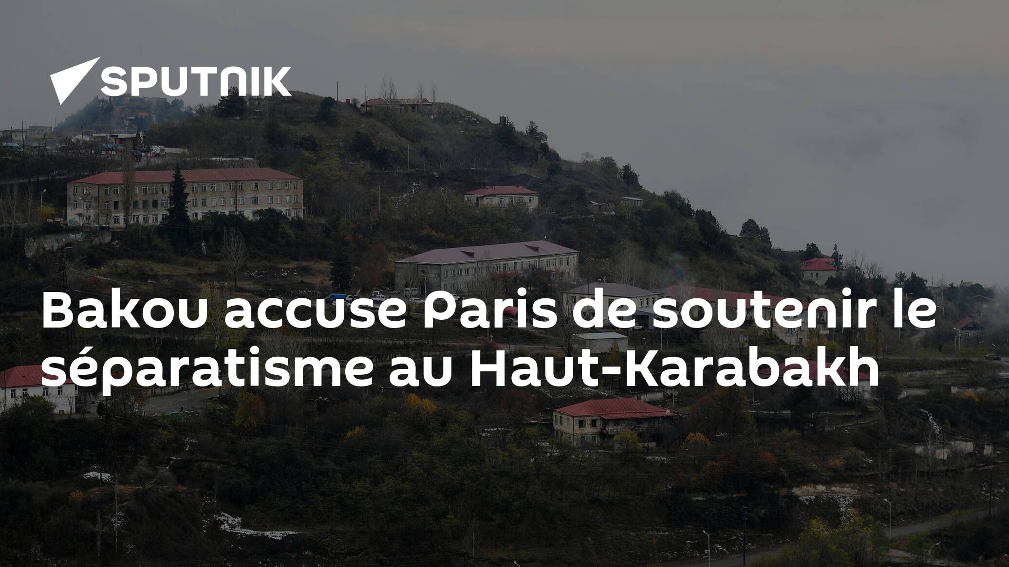 Bakou accuse Paris de soutenir le séparatisme au Haut-Karabakh