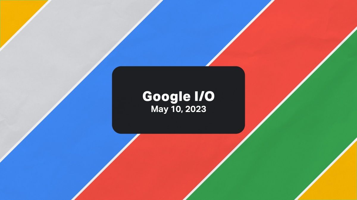 Google I/O 2023 is tomorrow; here’s what we’re expecting