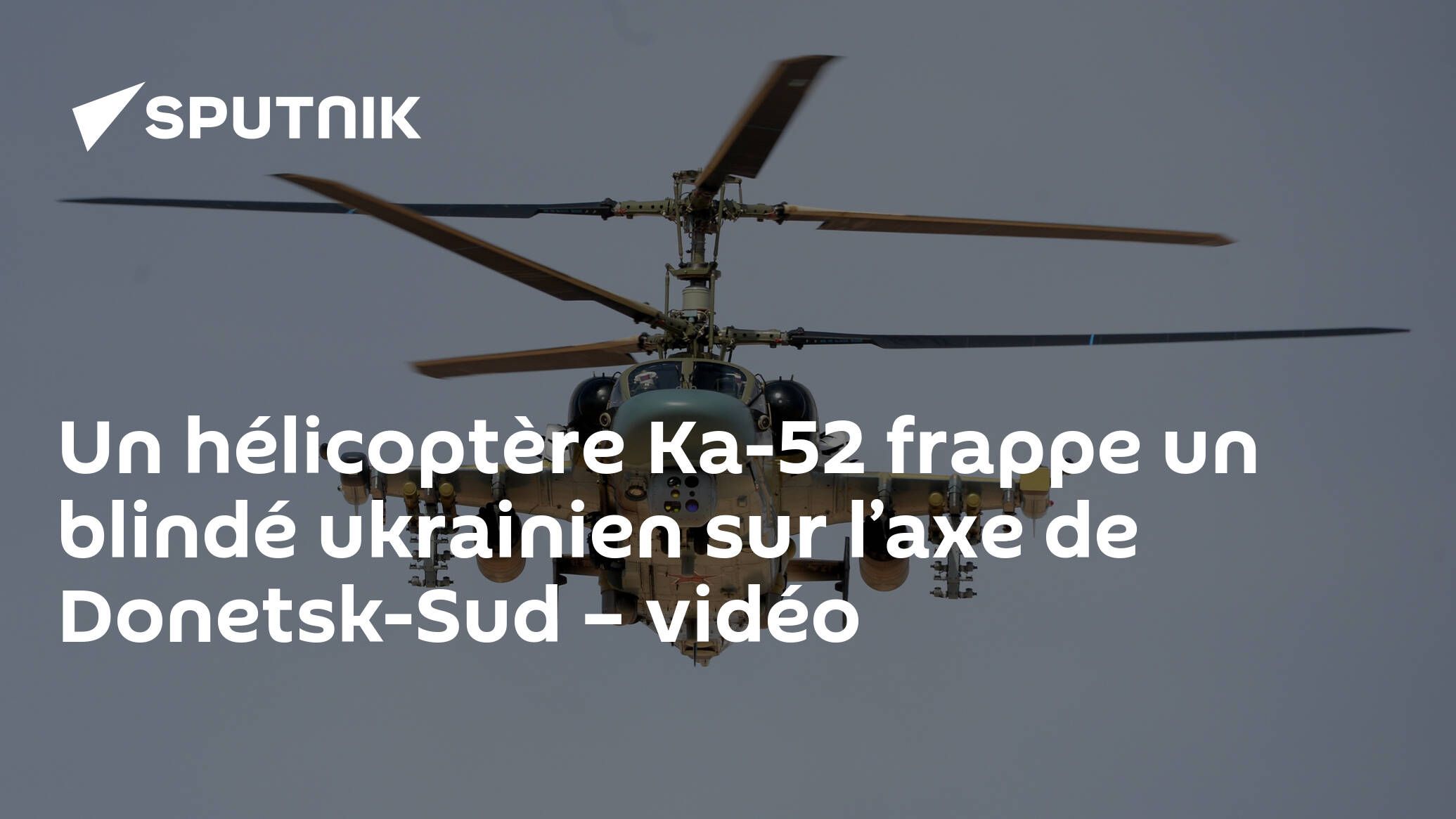 Un hélicoptère Ka-52 frappe un blindé ukrainien sur l’axe de Donetsk-Sud - vidéo