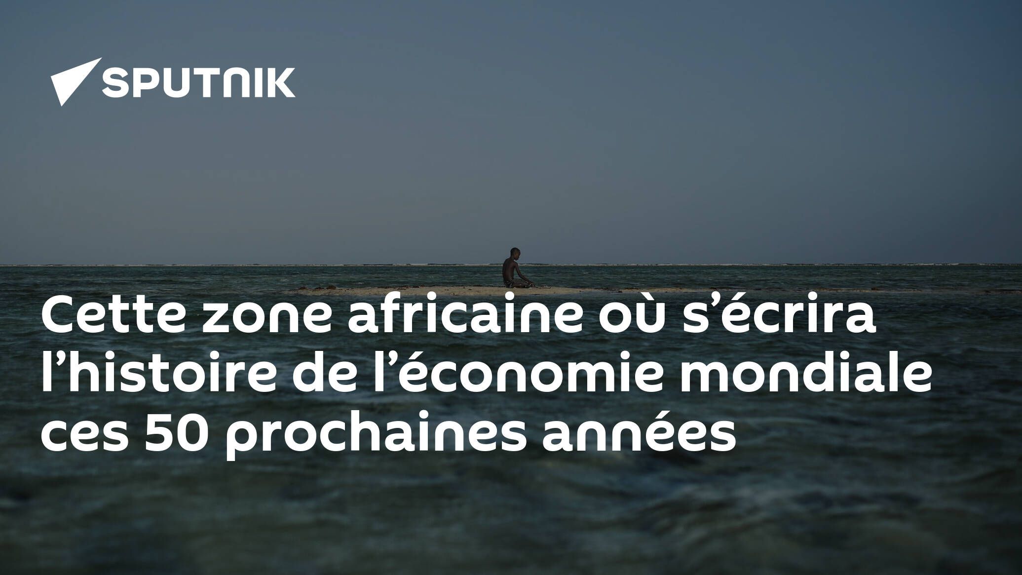 Cette zone africaine où s’écrira l’histoire de l’économie mondiale ces 50 prochaines années