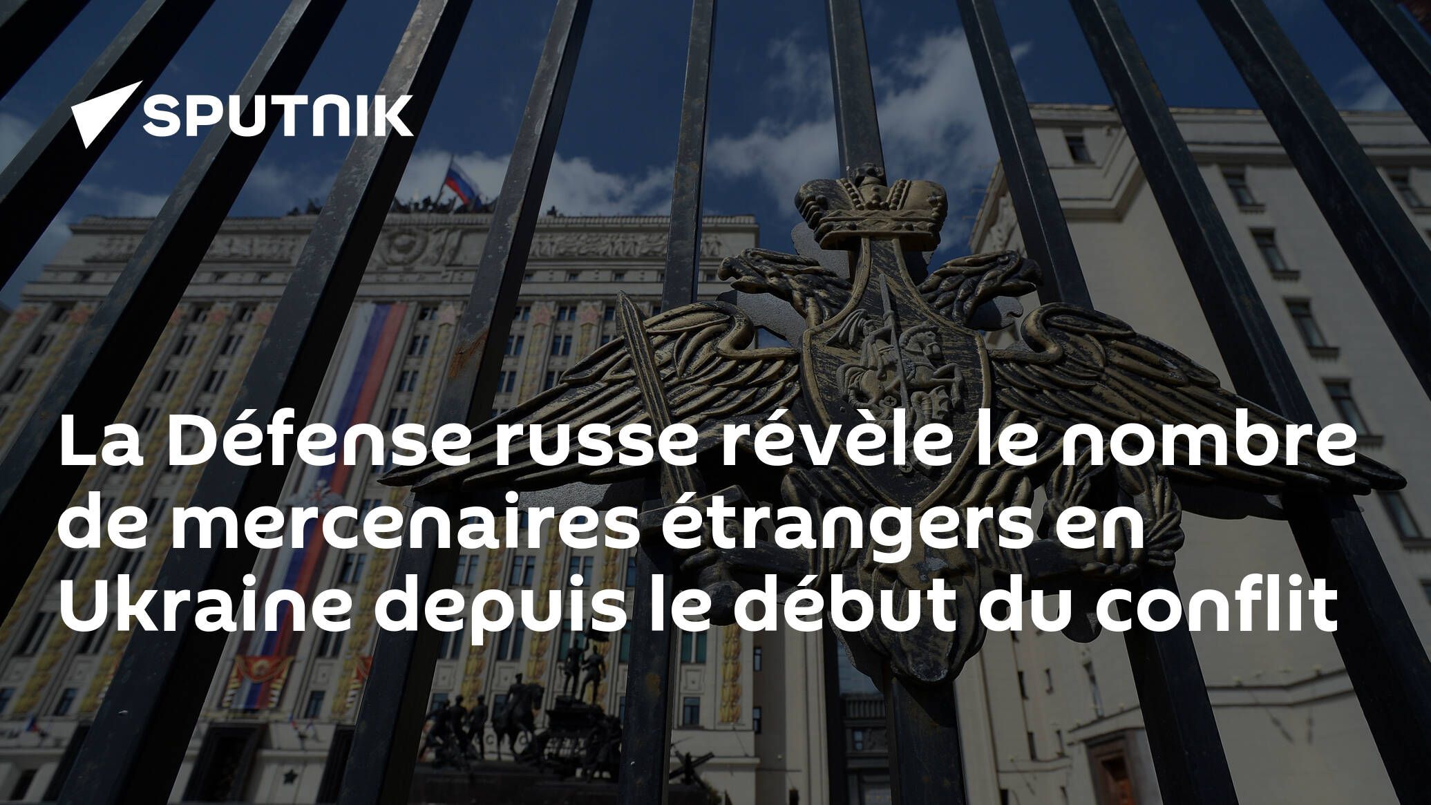 La Défense russe révèle le nombre de mercenaires étrangers en Ukraine depuis le début du conflit