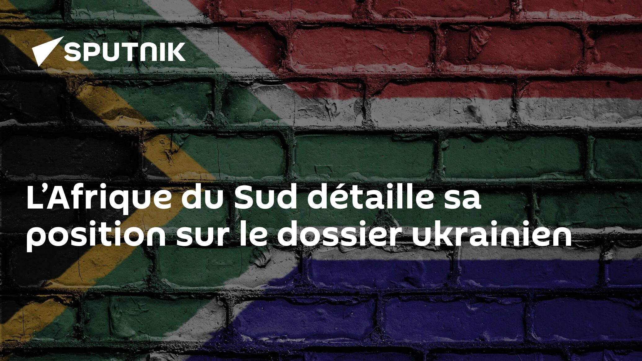 L’Afrique du Sud détaille sa position sur le dossier ukrainien