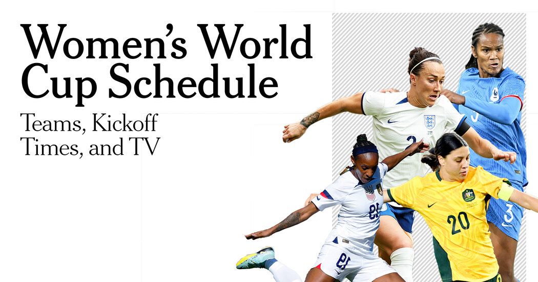 Women’s World Cup Schedule: Teams, Kickoff Times and TV