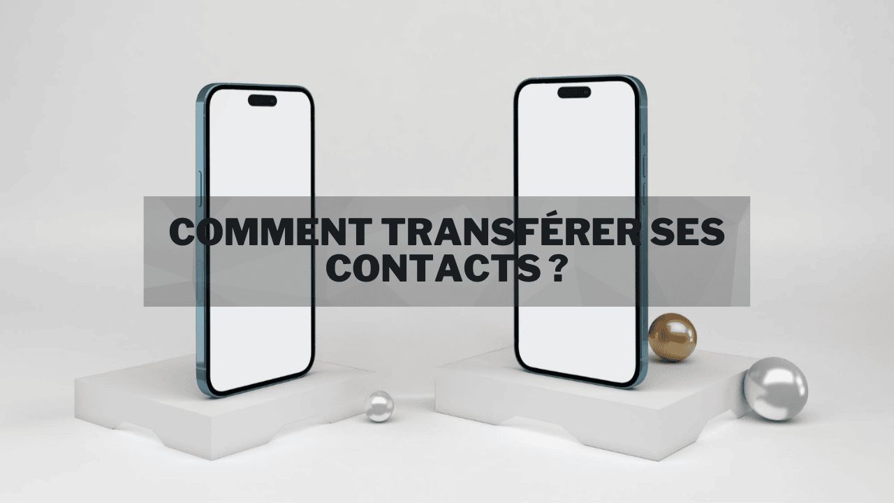 Transférer ses contacts entre deux smartphones : comment faire ?