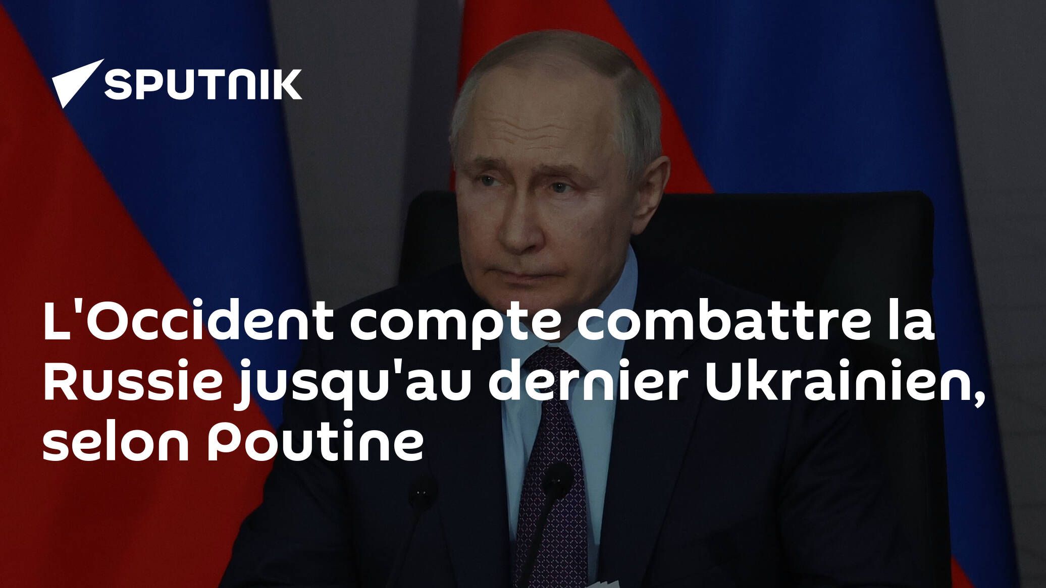 L'Occident compte combattre la Russie jusqu'au dernier Ukrainien, selon Poutine