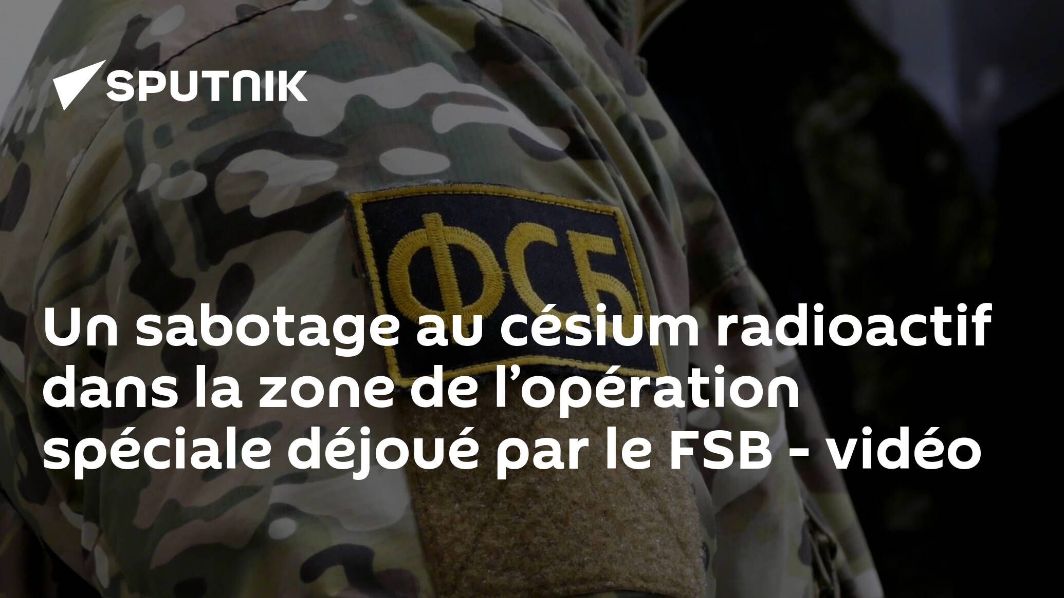 Un sabotage au césium radioactif dans la zone de l’opération spéciale déjoué par le FSB - vidéo