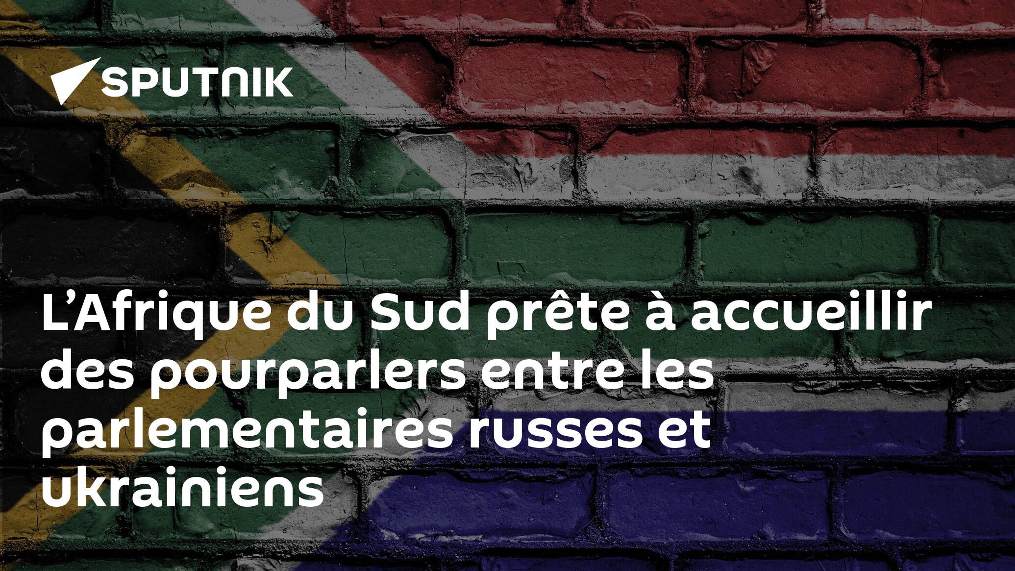 L’Afrique du Sud prête à accueillir des pourparlers entre les parlementaires russes et ukrainiens