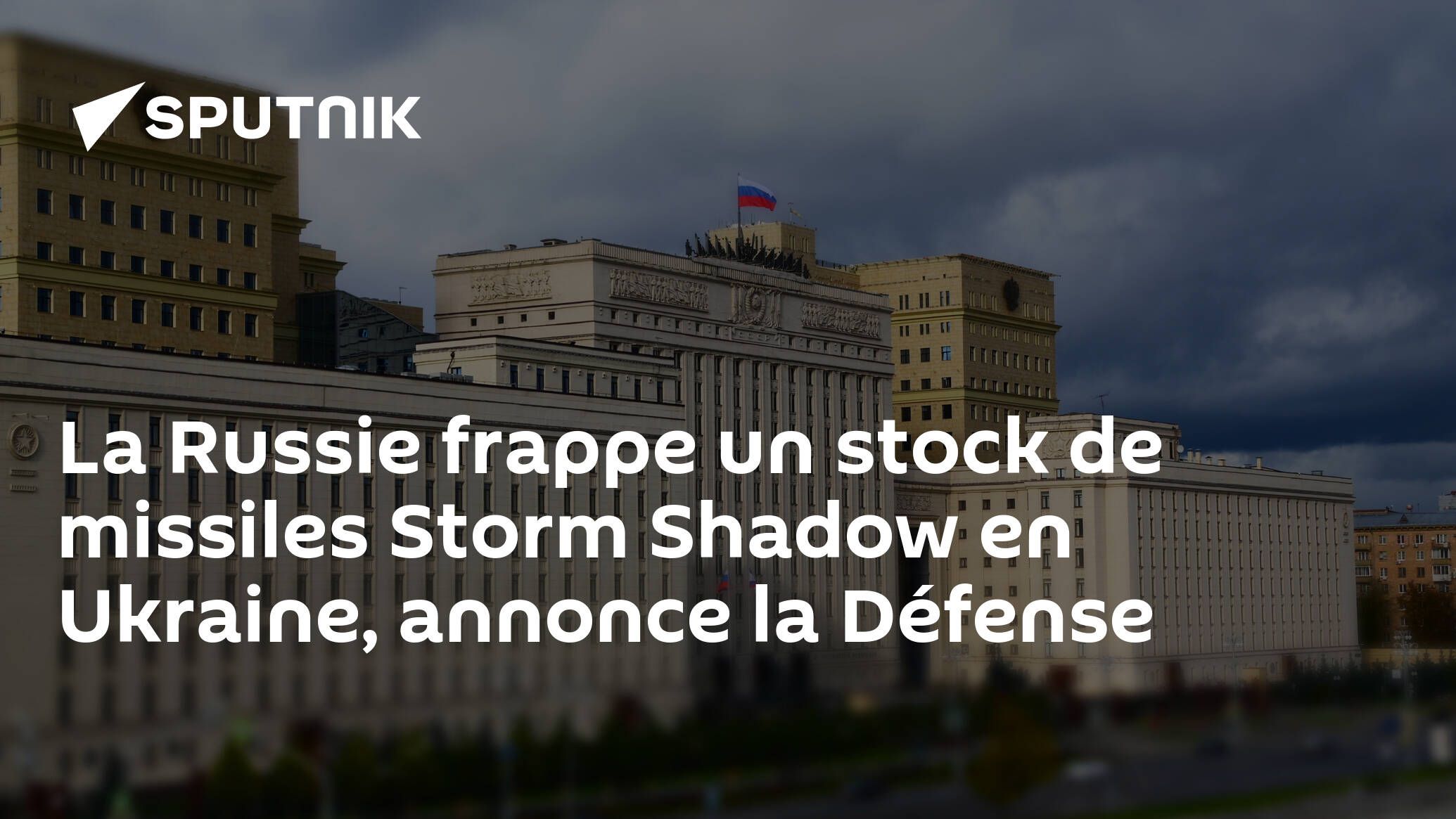 La Russie frappe un stock de missiles Storm Shadow en Ukraine, annonce la Défense