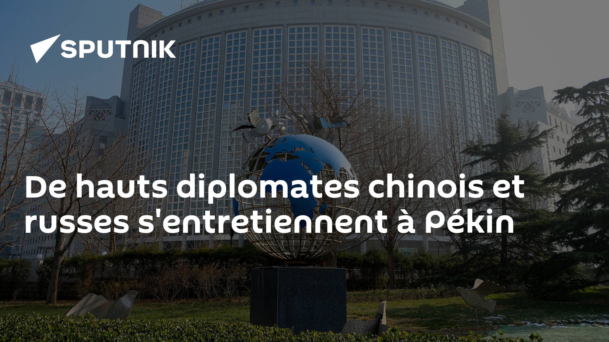 De hauts diplomates chinois et russes s'entretiennent à Pékin