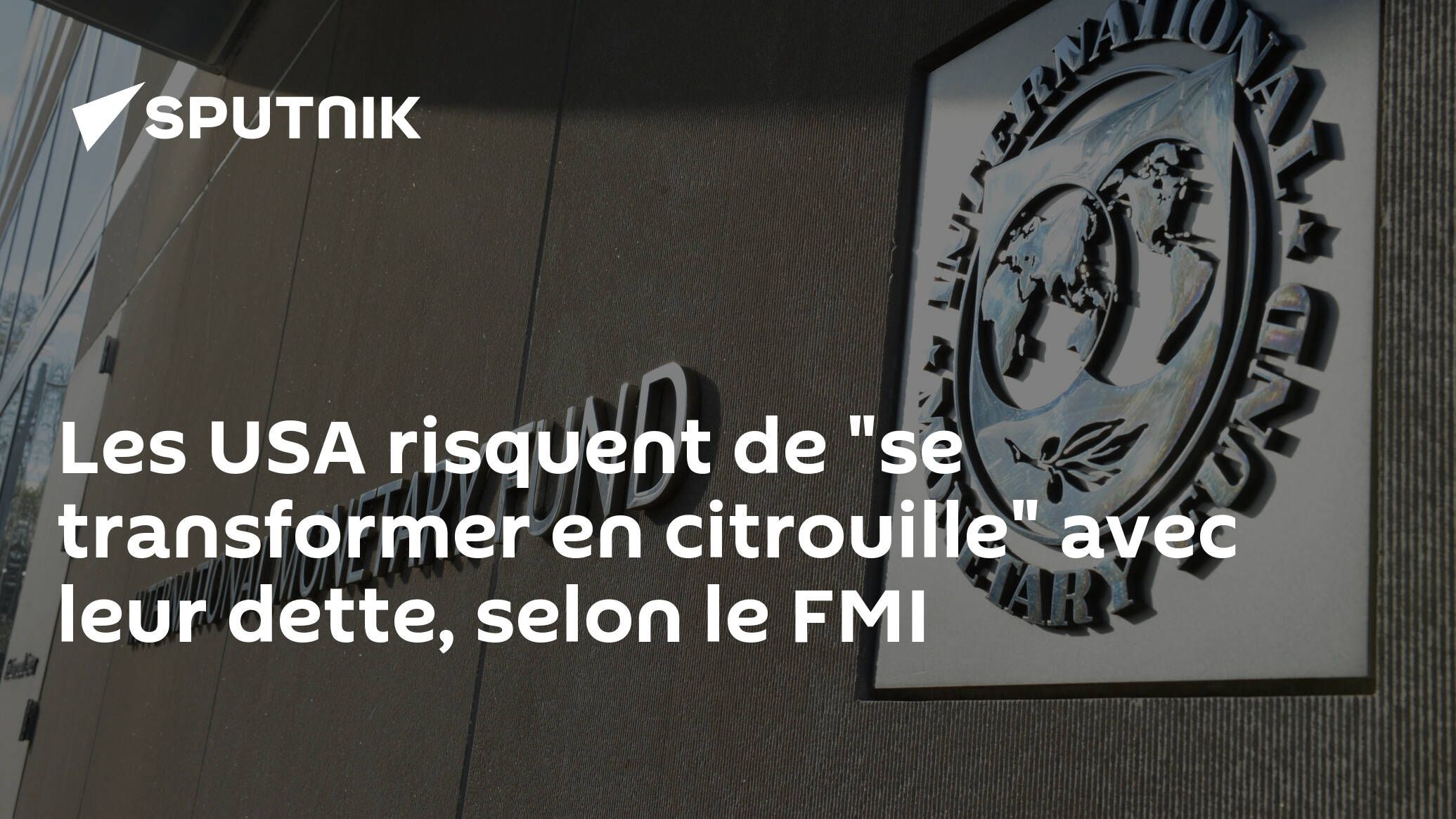 Les USA risquent de "se transformer en citrouille" avec leur dette, selon le FMI