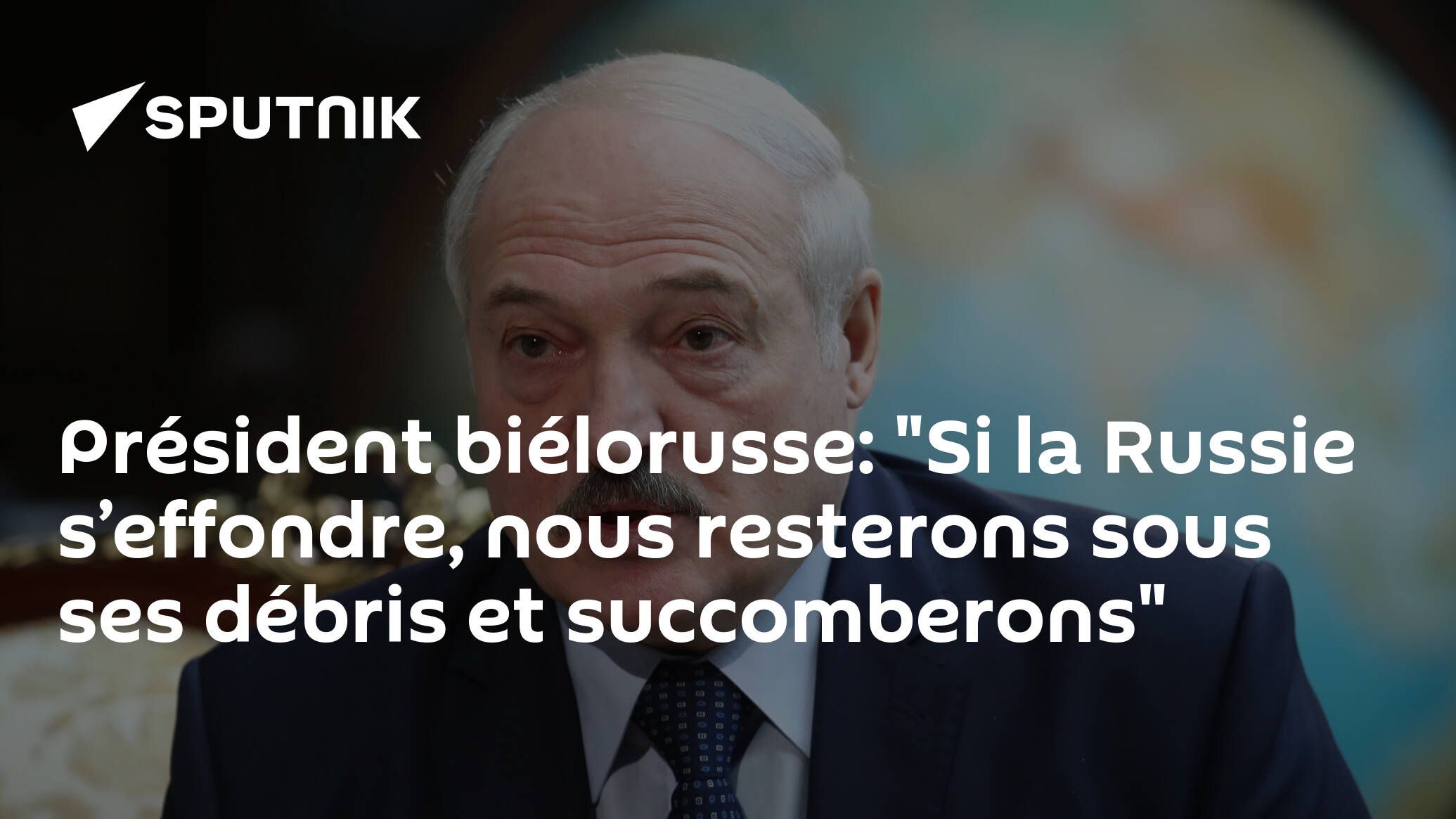 Président biélorusse: "Si la Russie s’effondre, nous resterons sous ses débris et succomberons"