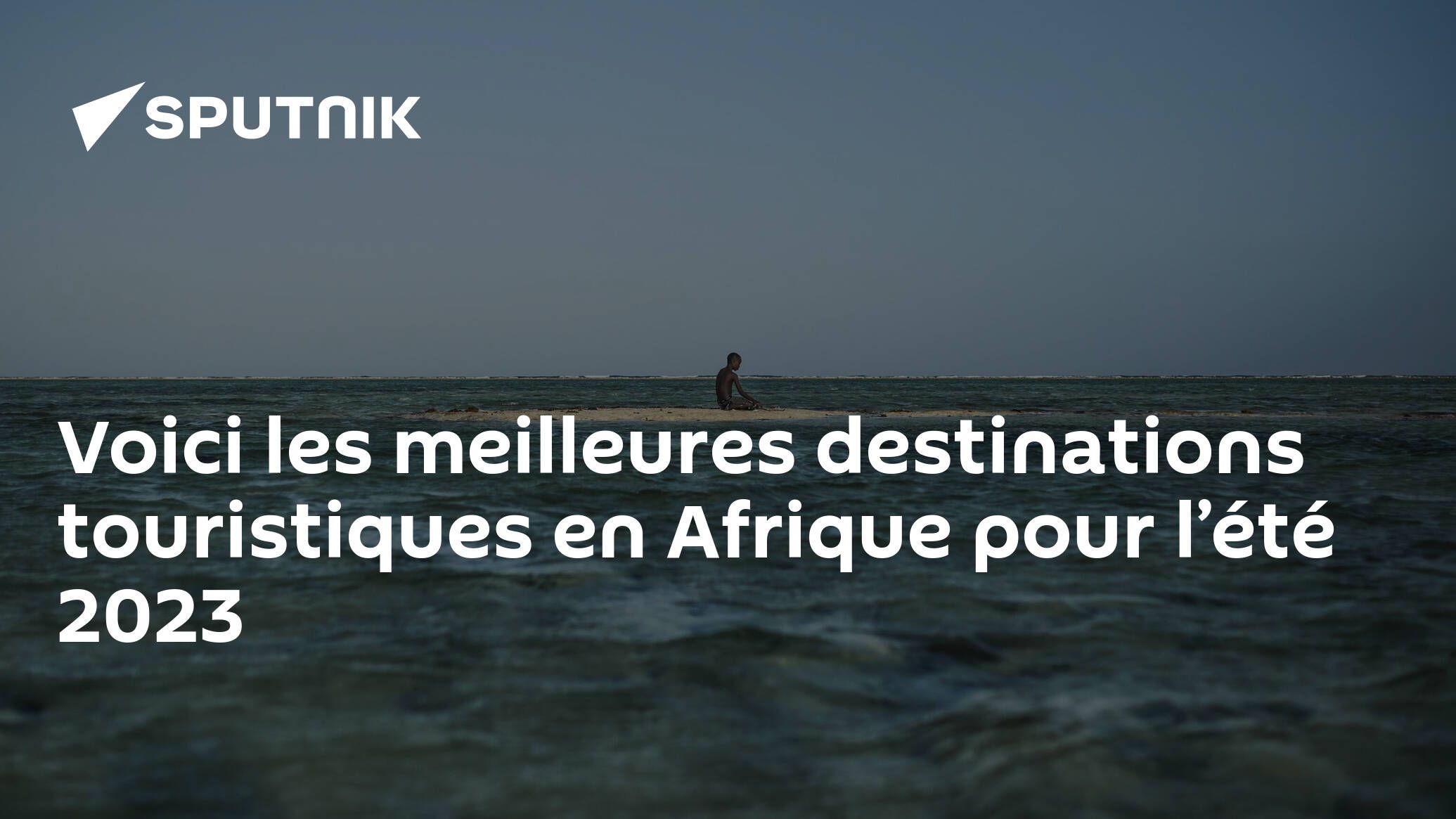 Voici les meilleures destinations touristiques en Afrique pour l’été 2023