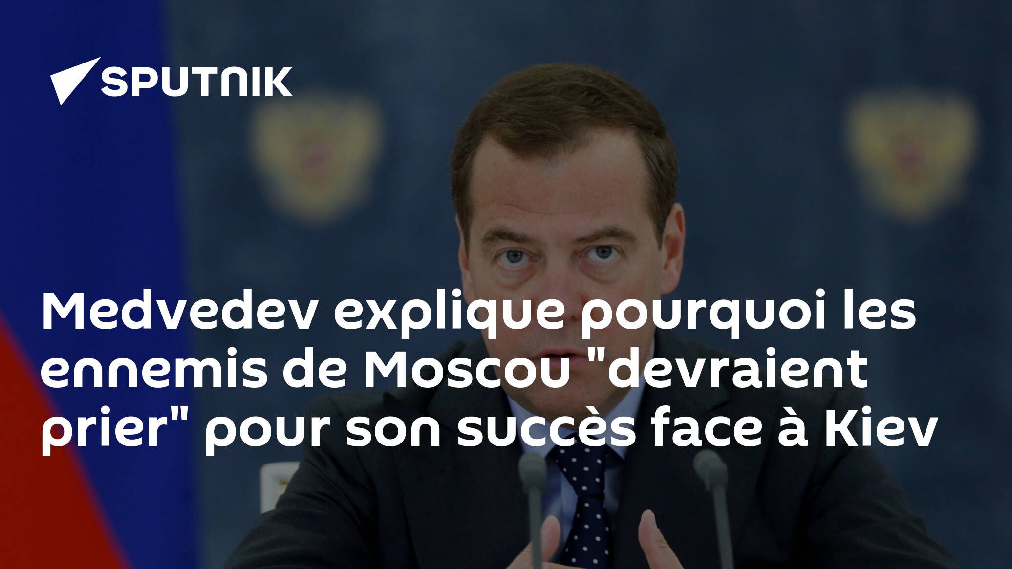 Medvedev explique pourquoi les ennemis de Moscou "devraient prier" pour son succès face à Kiev